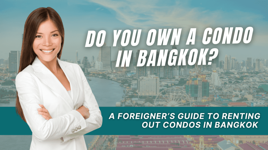 Your Guide to Renting Out A Condo in Bangkok As A Foreigner